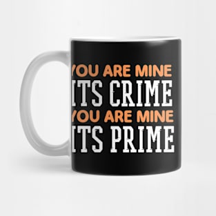 YOU ARE MINE ITS CRIME Mug